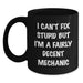 Funny Mechanic Gifts from Friends for Valentine's Unique Black Coffee Mugs, I Can't Fix Stupid But I'm A Fairly Decent Mechanic Humor Mug - Main