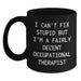 Funny Occupational Therapist Gift - Birthday Unique Gifts from Friends to Occupational Therapist - I Can Fix Stupid But I'm A Fairly Decent Occupational Therapist Mug - Main
