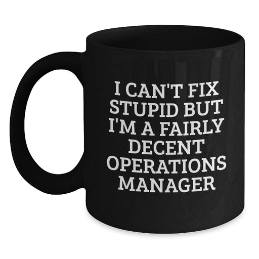 Funny Operations Manager Gifts for Men - I Can't Fix Stupid Black Coffee Mug - Unique Christmas Unique Gifts from Friends to Operations Manager - Main