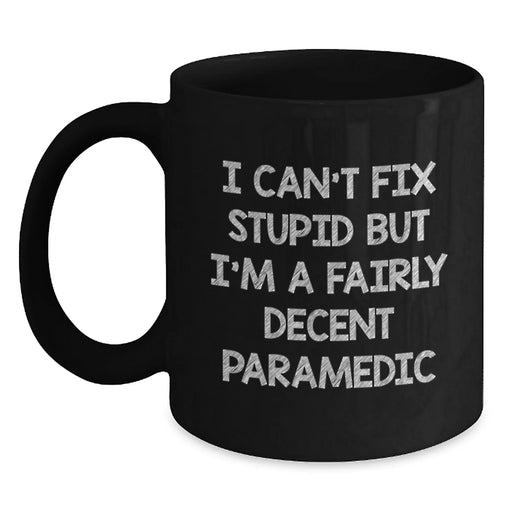 Funny Rescue Worker Gifts, Valentine's Unique Gifts from Men, Women to Rescue Workers, Black Coffee Mugs, I Can't Fix Stupid But I'm A Fairly Decent Rescue Worker - Main