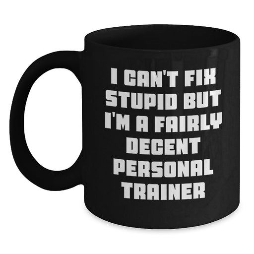 Funny Personal Trainer Gifts for Valentine's, Black Coffee Mug for Men or Women, I'm A Fairly Decent Personal Trainer - Main