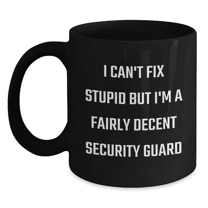 Funny Security Guard Gifts, Christmas Unique Mugs for Men, Black Coffee Mug, I Can't Fix Stupid but I'm A Fairly Decent Security Guard - Main