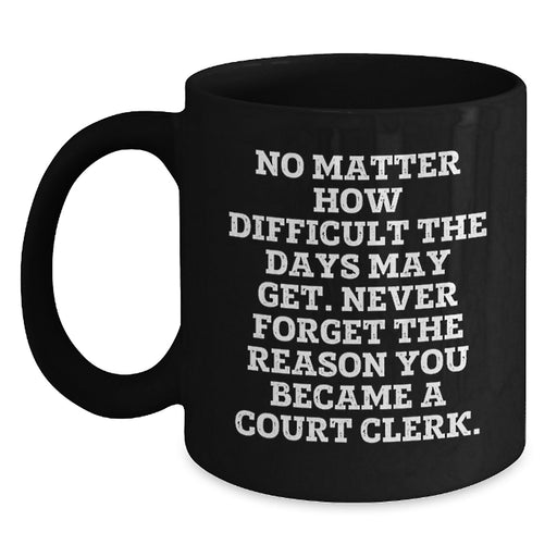 Inspiring Court Clerk Gifts, Funny Quote Black Coffee Mug, Valentine's Unique Gifts from Friends to Court Clerk - Main