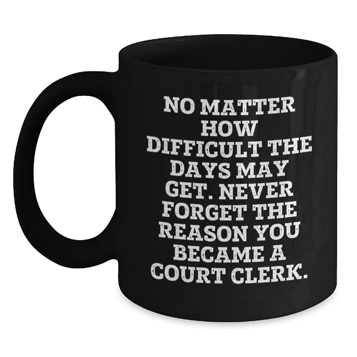 Inspiring Court Clerk Gifts, Funny Quote Black Coffee Mug, Valentine's Unique Gifts from Friends to Court Clerk - Main