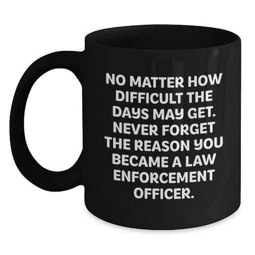 Funny Inspirational Gift for Law Enforcement Officer Birthday - Black Ceramic Coffee Mug - Main