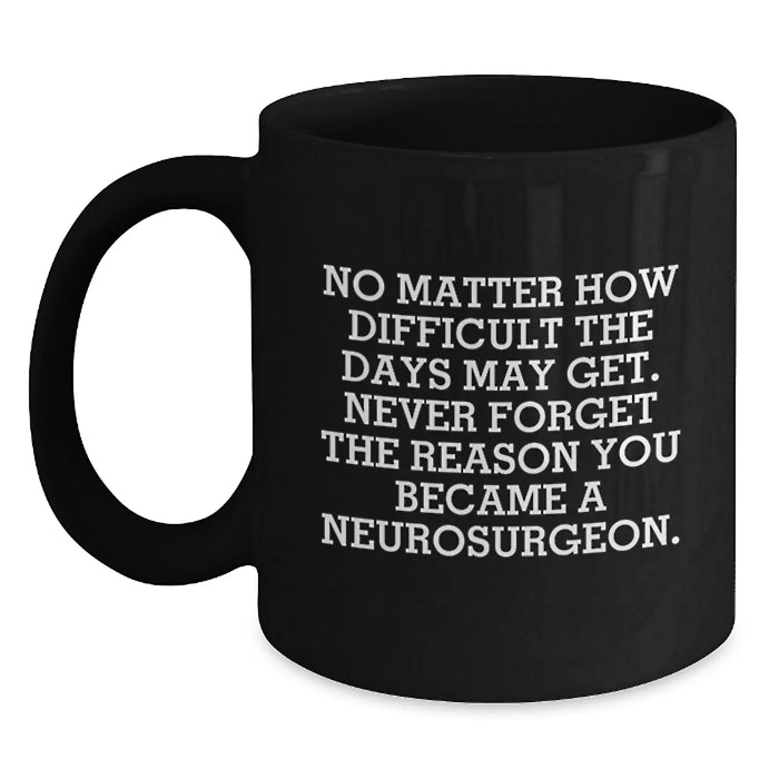 Funny Neurosurgeon Gifts for Birthday, Inspirational Quote Black Coffee Mug from Friends, Unique Birthday Unique Gifts for Neurosurgeon Men, Funny Coffee Lovers Mug - Main
