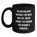 Funny Principal Quotes Gift for Him or Her, Black Coffee Mug with Quote Never Forget the Reason You Became a Principal, Perfect Principal Gifts for Mother's Day - Main