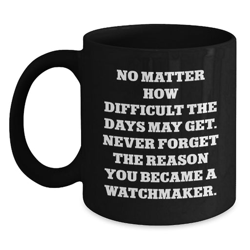 Funny Watchmaker Gifts from Men to Watchmaker Friends on Valentine's - Black Coffee Mug - Main
