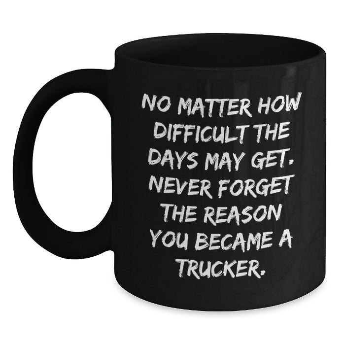 Funny Trucker Coffee Mugs, Gifts from Men to Trucker Friends and Family for Valentine's, Black 11oz or 15oz Ceramic Mugs with Inspirational Quote - Main