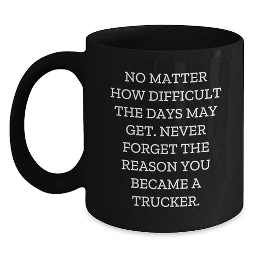 Trucker Coffee Mugs - Funny Quote - Gifts for Men from Family - Valentine's Unique Gifts - Black Ceramic Mug 11oz or 15oz - Ideal Gift for Trucker Friends - Main