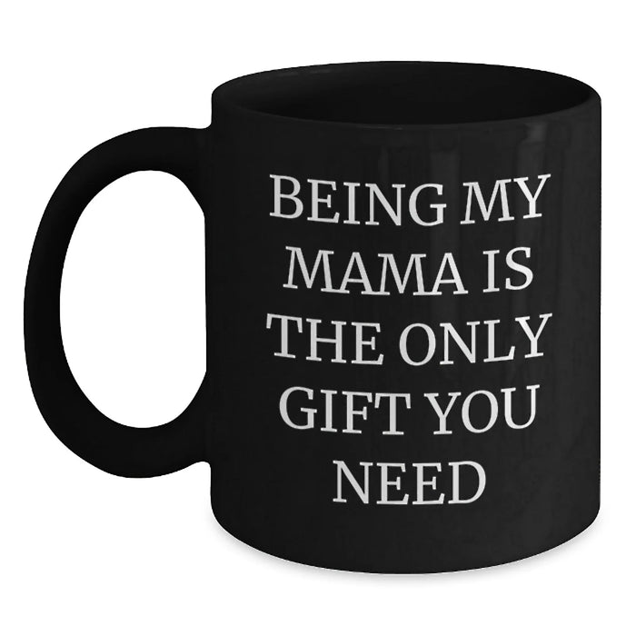 Funny Mama Gifts from Men, Women, Family, Friends - Black Coffee Mug for Mama, Being My Mama Is The Only Gift You Need, Valentine's Unique Gifts - Main