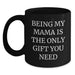 Funny Mama Gifts from Men, Women, Family, Friends - Black Coffee Mug for Mama, Being My Mama Is The Only Gift You Need, Valentine's Unique Gifts - Main