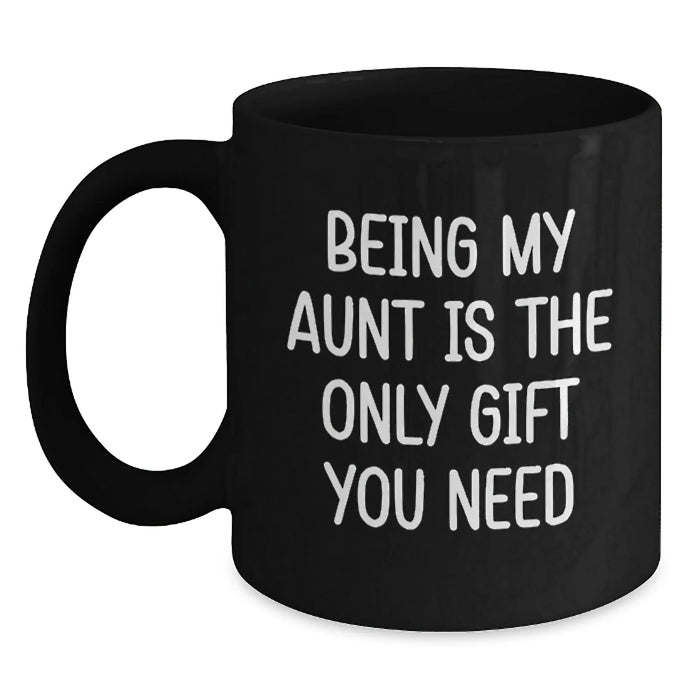 Aunt Gifts from Family, Black Coffee Mug, 'Being My Aunt Is The Only Gift You Need' Funny Quote, Christmas Unique Gifts for Aunt - Main