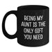Aunt Gifts from Family, Black Coffee Mug, 'Being My Aunt Is The Only Gift You Need' Funny Quote, Christmas Unique Gifts for Aunt - Main
