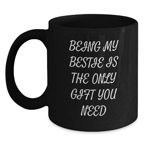 Funny Bestie Gifts from Men for Friends - Being My Bestie Is The Only Gift You Need Black Coffee Mug for Mom on Mother's Day Unique Gifts - Main
