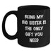 Funny Big Sister Gifts from Family for Big Sister - Being My Big Sister Is The Only Gift You Need, Black Coffee Mug, Christmas Unique Gifts - Main