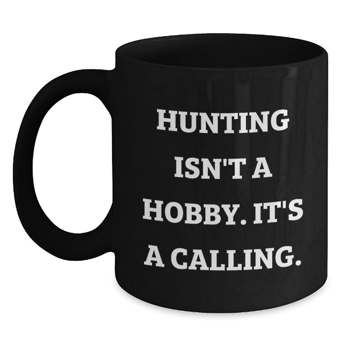 Funny Hunting Gifts for Men Father's Day Unique Black Coffee Mugs from Family, Inspirational Quote - 'Hunting Isn't A Hobby. It's A Calling.' - Main