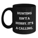 Funny Hunting Gifts for Men Father's Day Unique Black Coffee Mugs from Family, Inspirational Quote - 'Hunting Isn't A Hobby. It's A Calling.' - Main