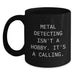 Metal Detecting Enthusiasts Funny Quote Black Coffee Mugs, Gifts for Men from Friends on Valentine's, Inspirational Metal Detecting Mug, 11oz or 15oz Ceramic Mug - Main