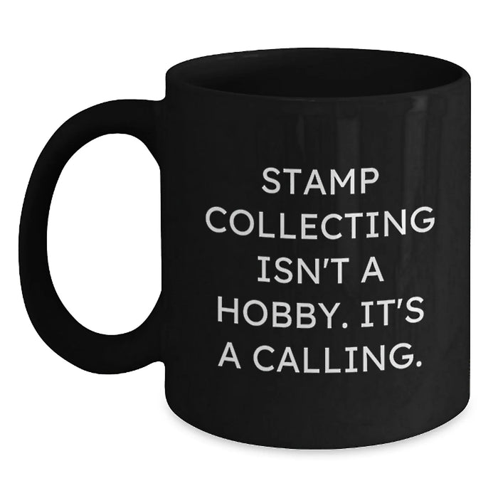 Funny Quote Stamp Collecting Gifts for Him or Her, Valentine's Unique Coffee Mug for Stamp Enthusiasts, Black Ceramic Mug with Funny Quote 'Stamp Collecting Isn't A Hobby. It's A Calling.' - Main
