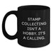 Funny Quote Stamp Collecting Gifts for Him or Her, Valentine's Unique Coffee Mug for Stamp Enthusiasts, Black Ceramic Mug with Funny Quote 'Stamp Collecting Isn't A Hobby. It's A Calling.' - Main