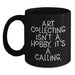 Funny Art Collecting Gifts for Women, Black Coffee Mugs - 'Art Collecting Isn't A Hobby. It's A Calling.' Valentine's Unique Gifts from Men to Women - Main