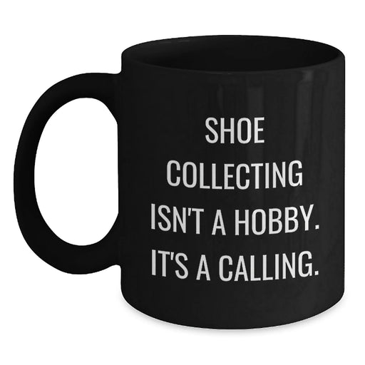 Funny Shoe Collecting Quotes for Friends Birthday Unique Gifts from Men, Black Coffee Mug, 11oz or 15oz - Main