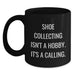 Funny Shoe Collecting Quotes for Friends Birthday Unique Gifts from Men, Black Coffee Mug, 11oz or 15oz - Main