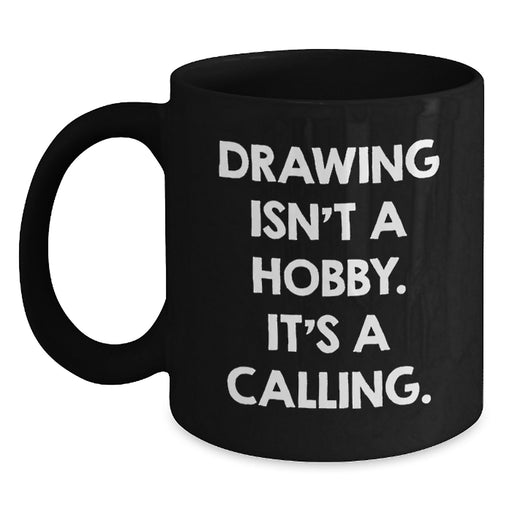 Funny Drawing Gifts from Friends for Drawing Lovers - 'Drawing Isn't A Hobby. It's A Calling.' Christmas Unique Mug - Main