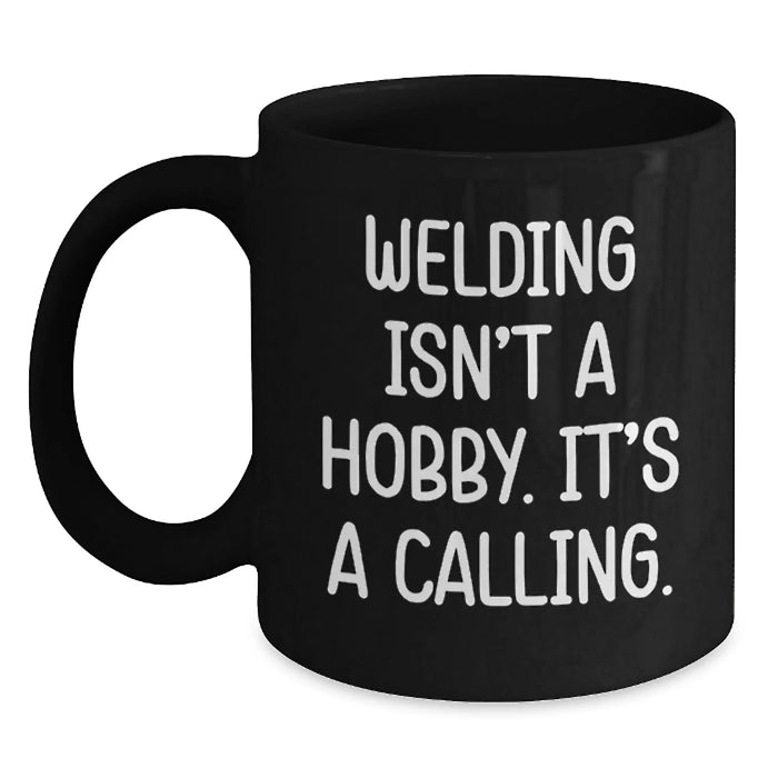 Funny Welding Gifts from Friends and Family, Black Coffee Mug for Welding Enthusiasts and Hobbyists on Birthday, Inspirational Quote - Main