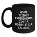 Funny Home Science Experiments Gifts from Men to Women, Unique Valentine's Unique Gifts, Black Coffee Mug with Inspirational Quote 'Home Science Experiments Isn't A Hobby. It's A Calling.' - Main