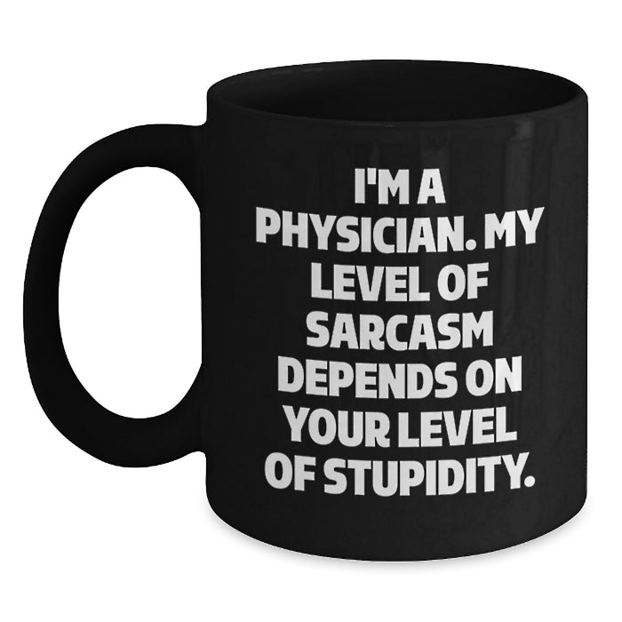 Funny Physician Gifts for Men - I'm A Physician Sarcasm Level Dependent Mug, Black Coffee Mug, Unique Father's Day Unique Gifts from Family, Friends - Main