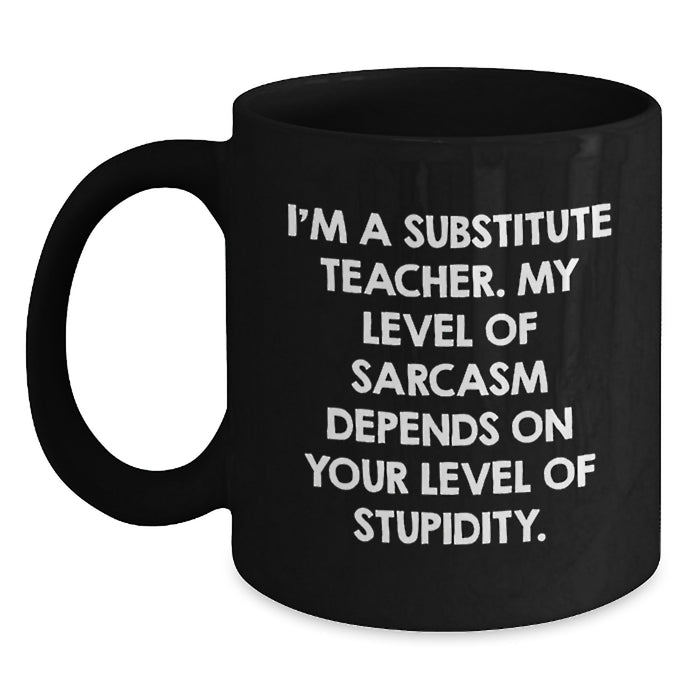Funny Substitute Teacher Black Coffee Mug Gifts from Friends to Men, Women, Coworkers or Family on Mother's Day Unique Gifts - Main