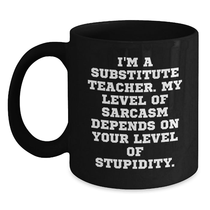 Funny Substitute Teacher Gifts, Black Coffee Mug for Substitute Teacher, 'I'm A Substitute Teacher' Humor Mug, Gifts from Men, Women, Friends, Family for Mother's Day Unique Gifts - Main