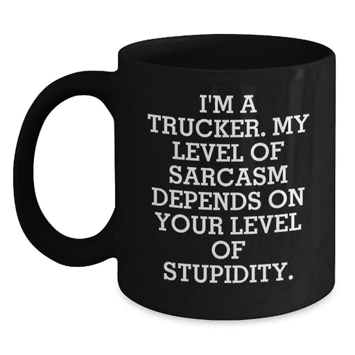 Funny Trucker Gifts, Christmas Unique Mugs for Men, I'm A Trucker Funny Coffee Mug, Sarcasm Level Depends on Stupidity, Black Coffee Mug for Trucker Friends - Main