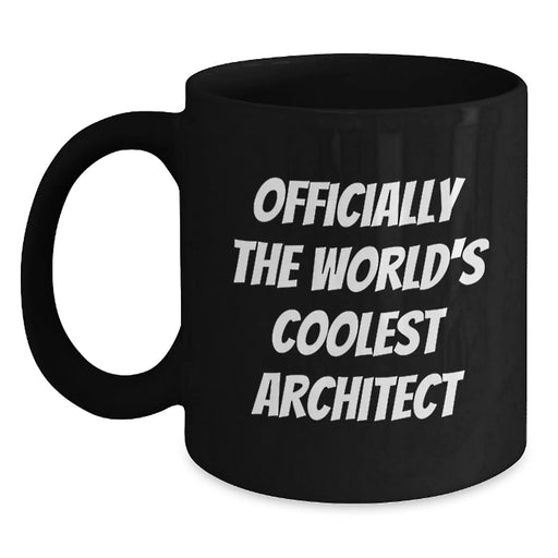 Funny 'Officially The World's Coolest Architect' Black Coffee Mug, Best Gifts for Men, Women, Friends, Coworkers, Family, Birthday Unique Gifts from Men, Women, Friends, Coworkers, Family - Main