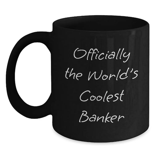 Funny Banker Gifts for Him - Officially The World's Coolest Banker Black Coffee Mug, 11oz or 15oz - Main