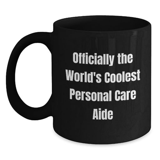 Funny Personal Care Aide Gifts for Men, Women, Friends, and Family - Officially the World's Coolest Personal Care Aide Inspired Black Coffee Mug - Main