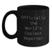 Officially The World's Coolest Reporter Funny Black Coffee Mug Gifts from Friends for Dad on Father's Day - Main