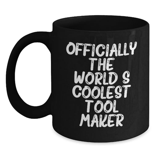 Funny Tool Maker Gifts from Friends, Inspirational Quotes for Tool Makers, Black Coffee Mug, Graduation Unique Gifts - Main