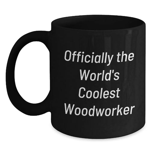 Funny Woodworker Gifts from Men, Christmas Unique Mugs for Woodworker, Black Coffee Mug with 'Officially The World's Coolest Woodworker' Quote - Main