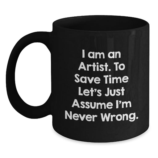 Funny Artist Gifts from Family - Unique Black Coffee Mug for Artist Friends - I Am An Artist Mugs - Main