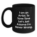 Funny Artist Gifts from Family - Unique Black Coffee Mug for Artist Friends - I Am An Artist Mugs - Main