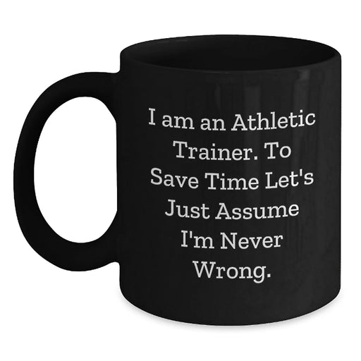 Funny Athletic Trainer Gifts from Friends for Birthday - Black Coffee Mug with Quote - I'm Never Wrong - Unique Birthday Unique Gifts for Men or Women - Main