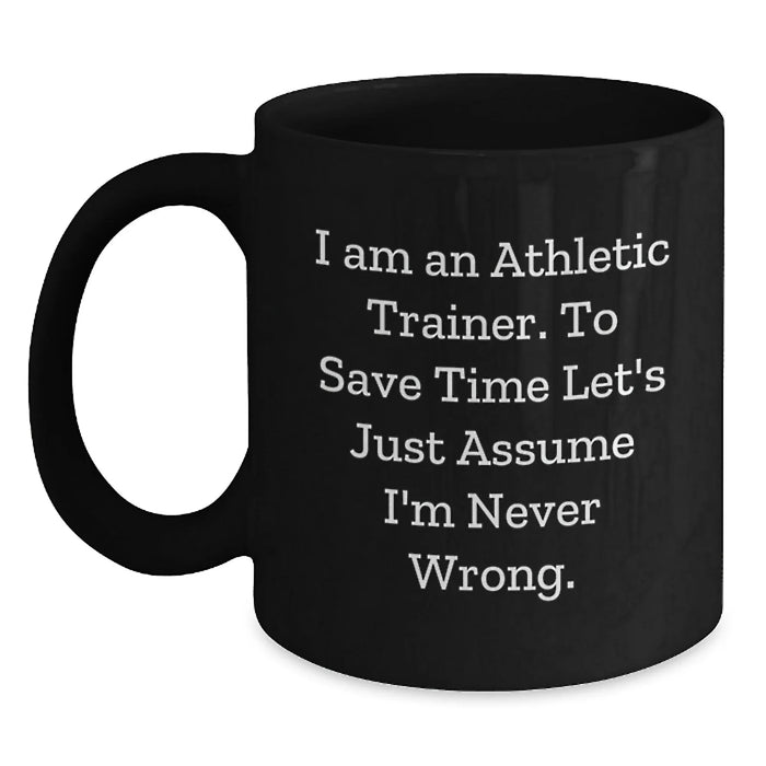 Funny Athletic Trainer Gifts from Friends for Birthday - Black Coffee Mug with Quote - I'm Never Wrong - Unique Birthday Unique Gifts for Men or Women - Main