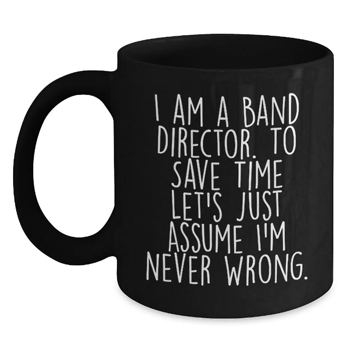 Funny Band Director Gifts for Him - Black Coffee Mug I Am A Band Director - Main
