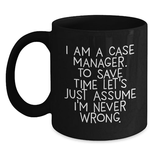 Funny Case Manager Gifts for Dad - Black Coffee Mug I'm Never Wrong - Unique Father's Day Unique Gifts for Men Case Manager - Main