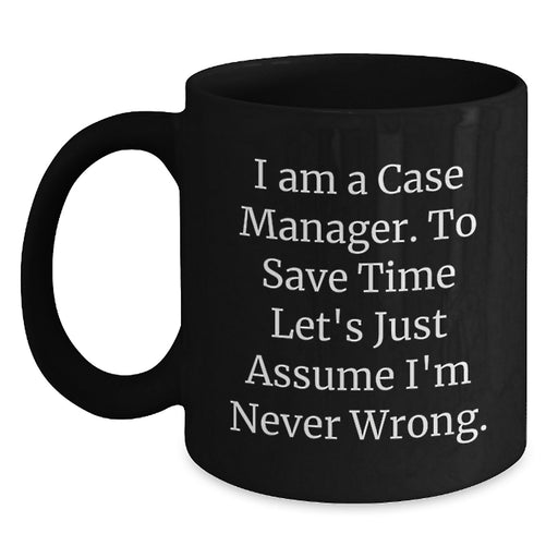 Funny Case Manager Gifts from Family - Black Coffee Mugs with 'I'm Never Wrong' Quote for Case Manager, Unique Fathers Day Unique Gifts for Men - Main