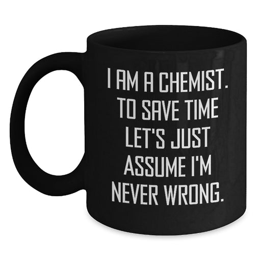 Funny Chemist Gifts from Men for Father's Day Unique Black Coffee Mugs Chemist Never Wrong - Main