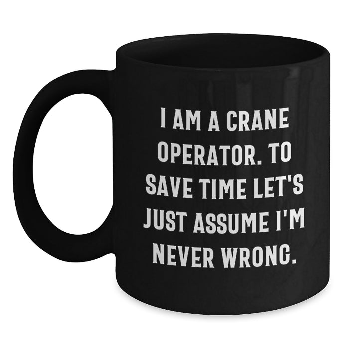 Funny Crane Operator Gifts for Him, Black Coffee Mug with I'm Never Wrong Quote, Perfect for Dad on Mother's Day from Son or Husband - Main